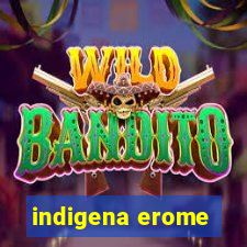 indigena erome